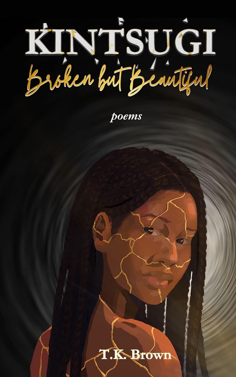 Kintsugi Broken but Beautiful: Poems about self-discovery and love