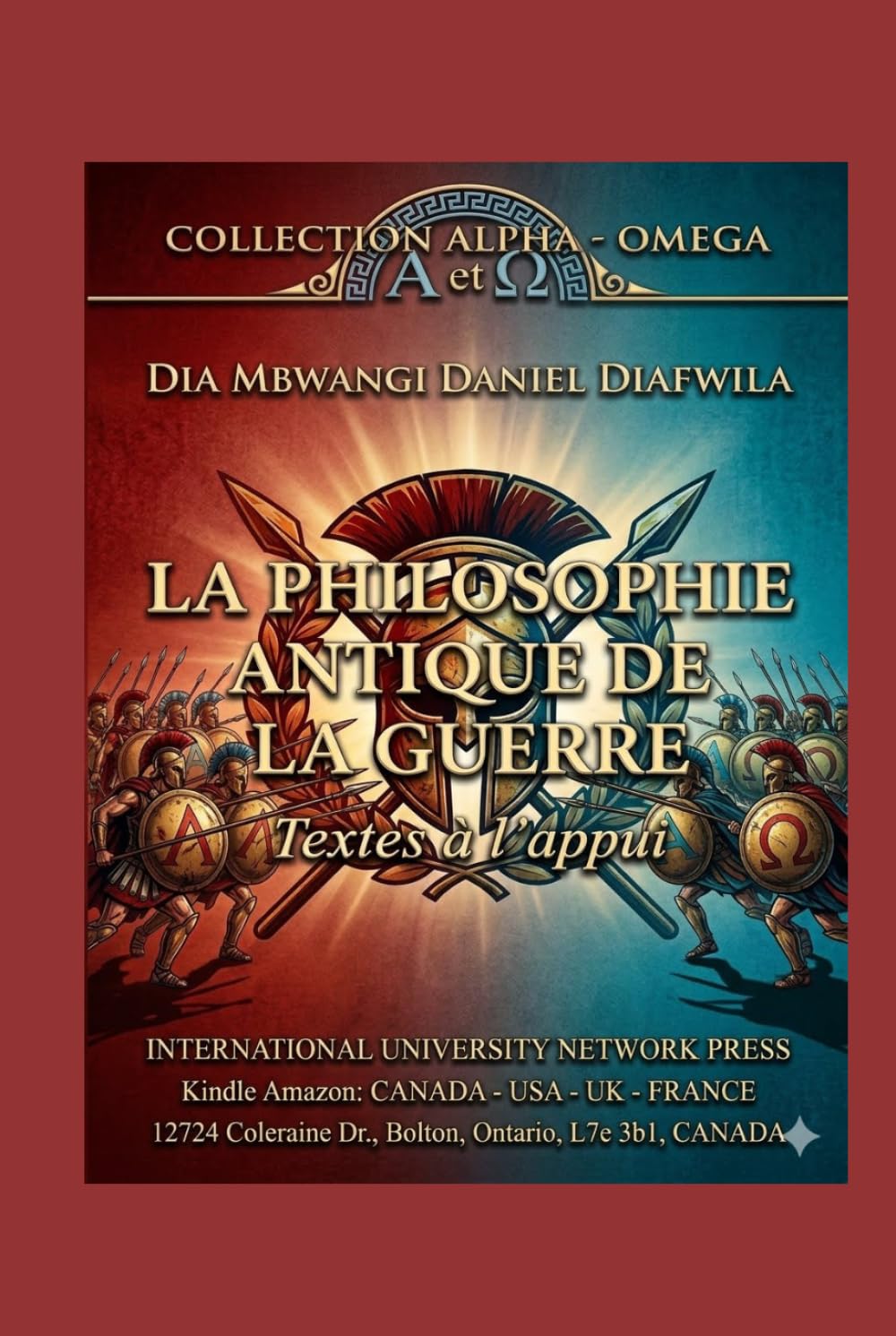LA PHILOSOPHIE ANTIQUE DE LA GUERRE: TEXTES À L’APPUI (Collection ALPHA - OMEGA A et Ω International University Network)