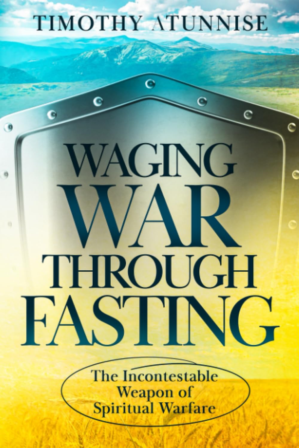 Waging War Through Fasting: The Incontestable Weapon of Spiritual Warfare: 8