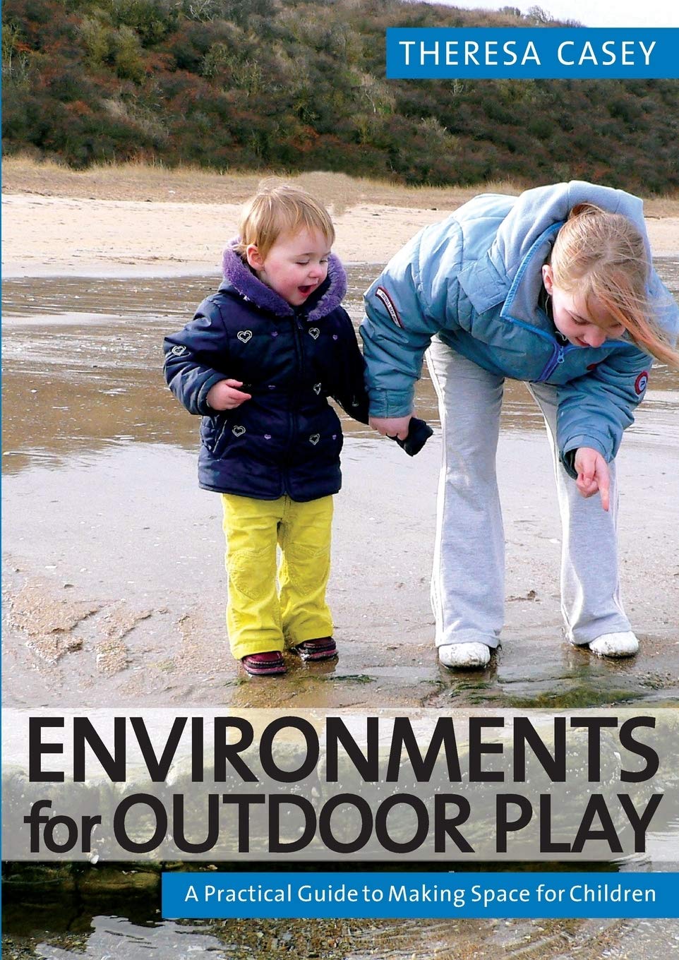 Environments for Outdoor Play: A Practical Guide to Making Space for Children