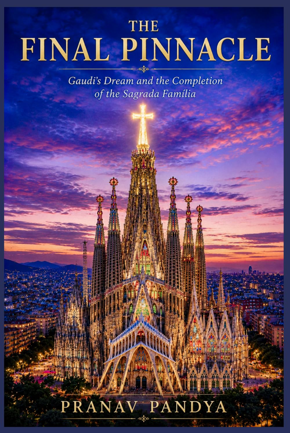 THE FINAL PINNACLE Gaudí's Dream and the Completion of the Sagrada Família