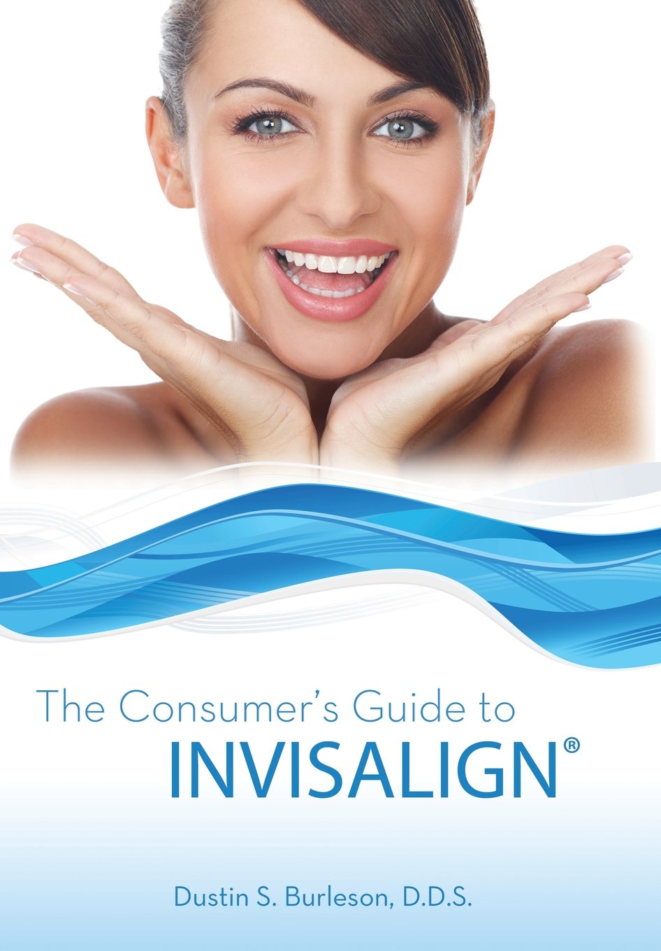 The Consumer's Guide to Invisalign Hardcover – March 5, 2013