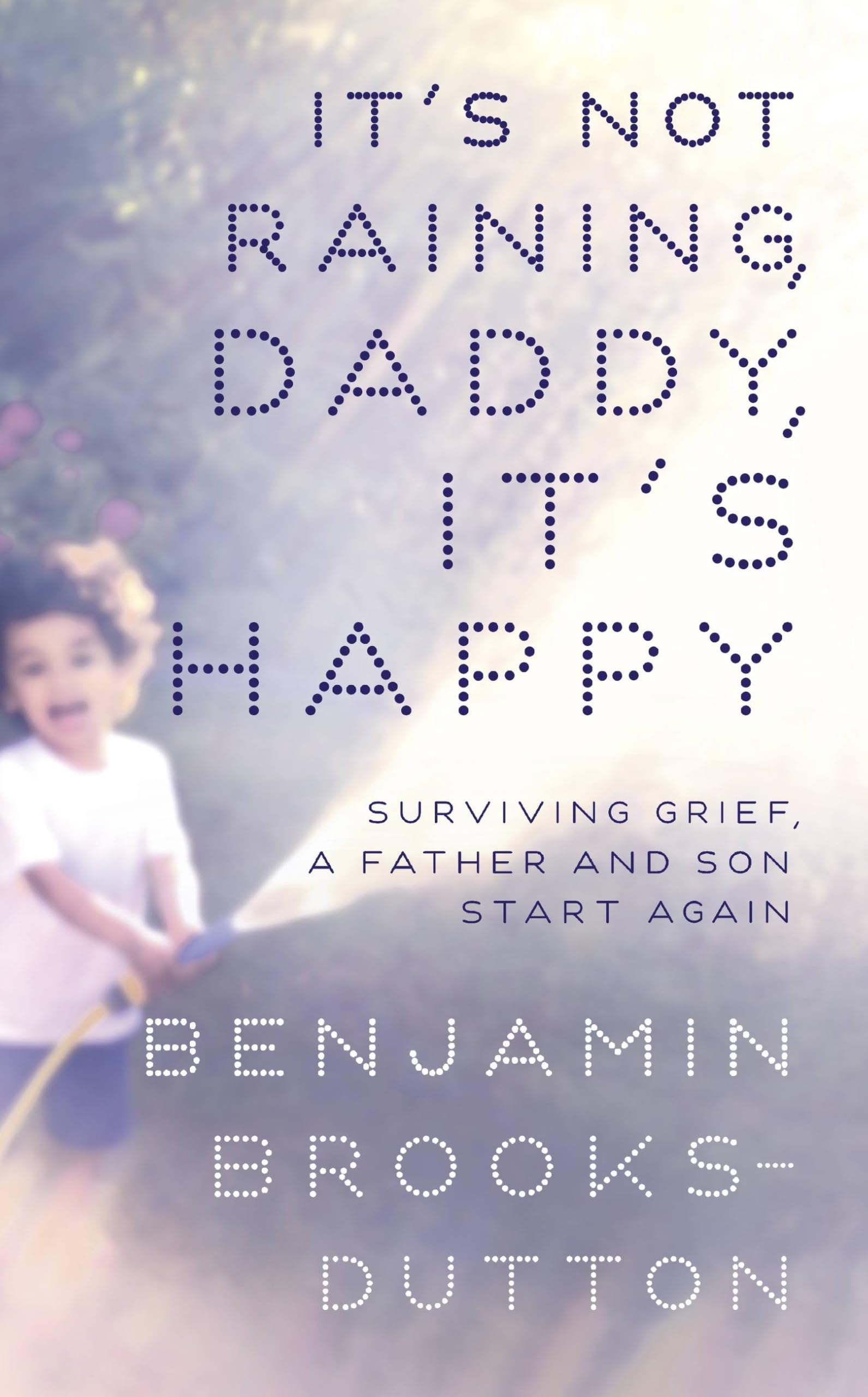 Its Not Raining Daddy Its Happy by Benjamin Brooks-Dutton PAPERBACK