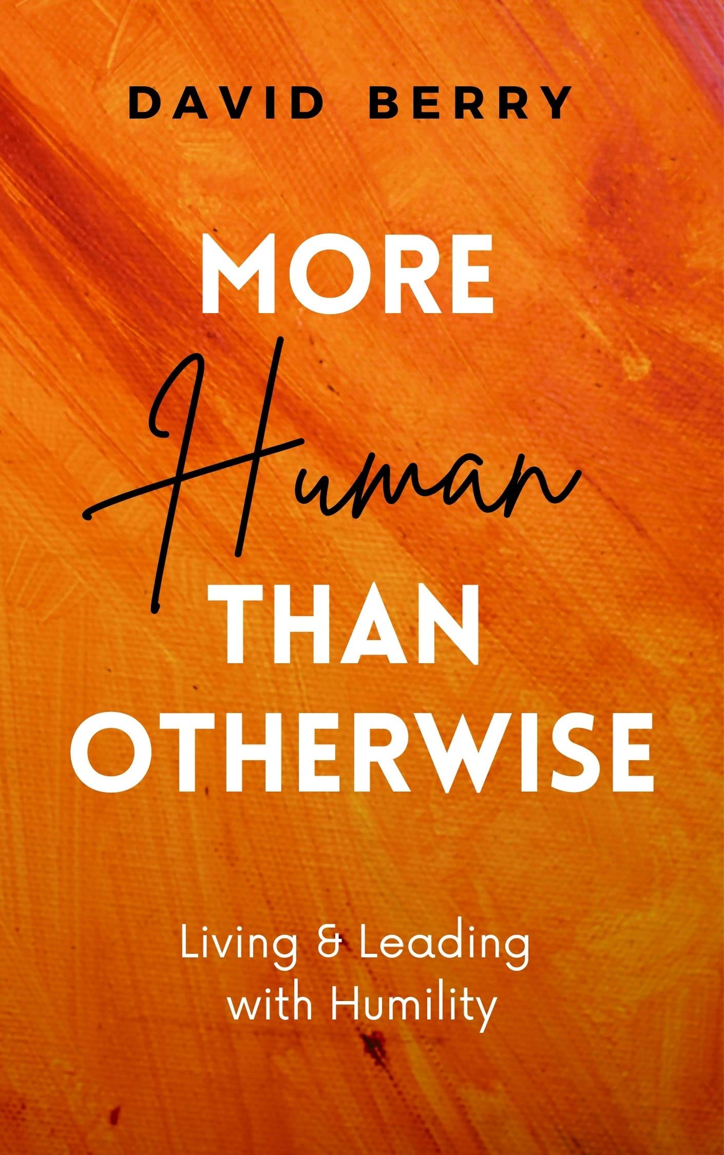 More Human Than Otherwise: Living & Leading with Humility