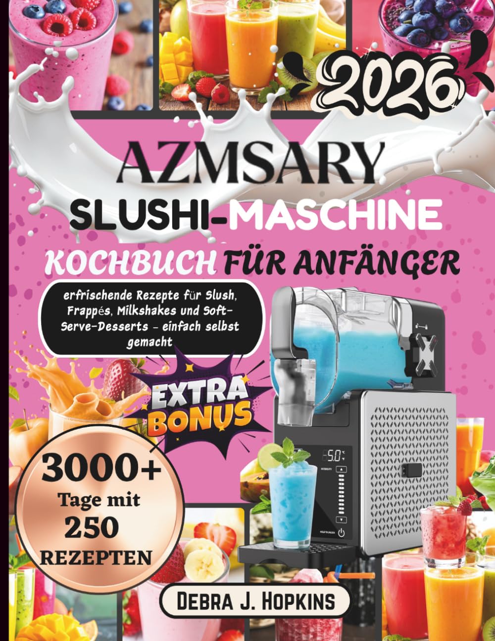AZMSARY Slushi Eismaschine Kochbuch für Anfänger: Erfrischende Rezepte für Slush, Frappés, Milkshakes und Soft-Serve-Desserts – einfach selbst gemacht