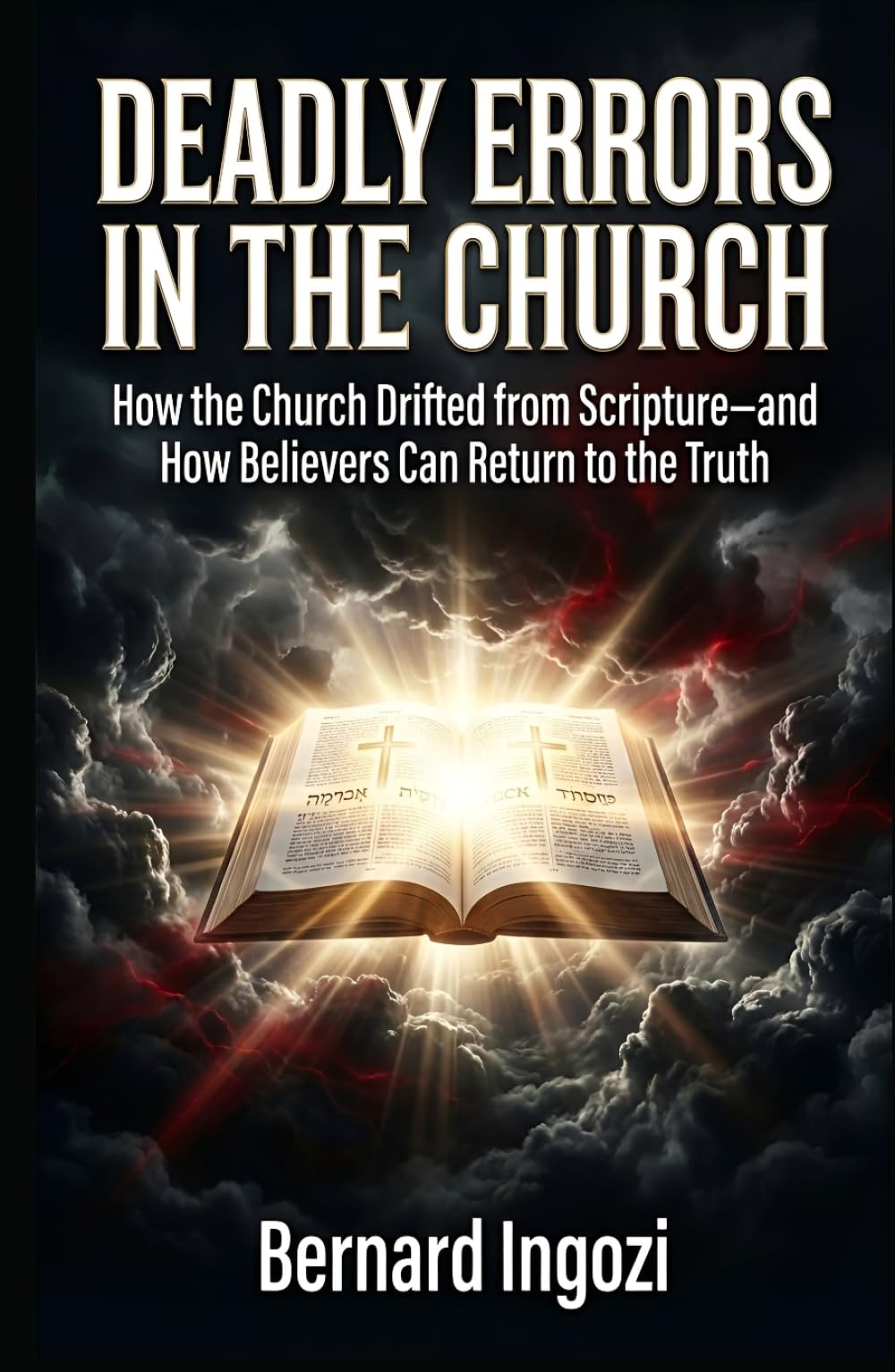 DEADLY ERRORS IN THE CHURCH: How the Church Drifted from Scripture—and How Believers Can Return to the Truth