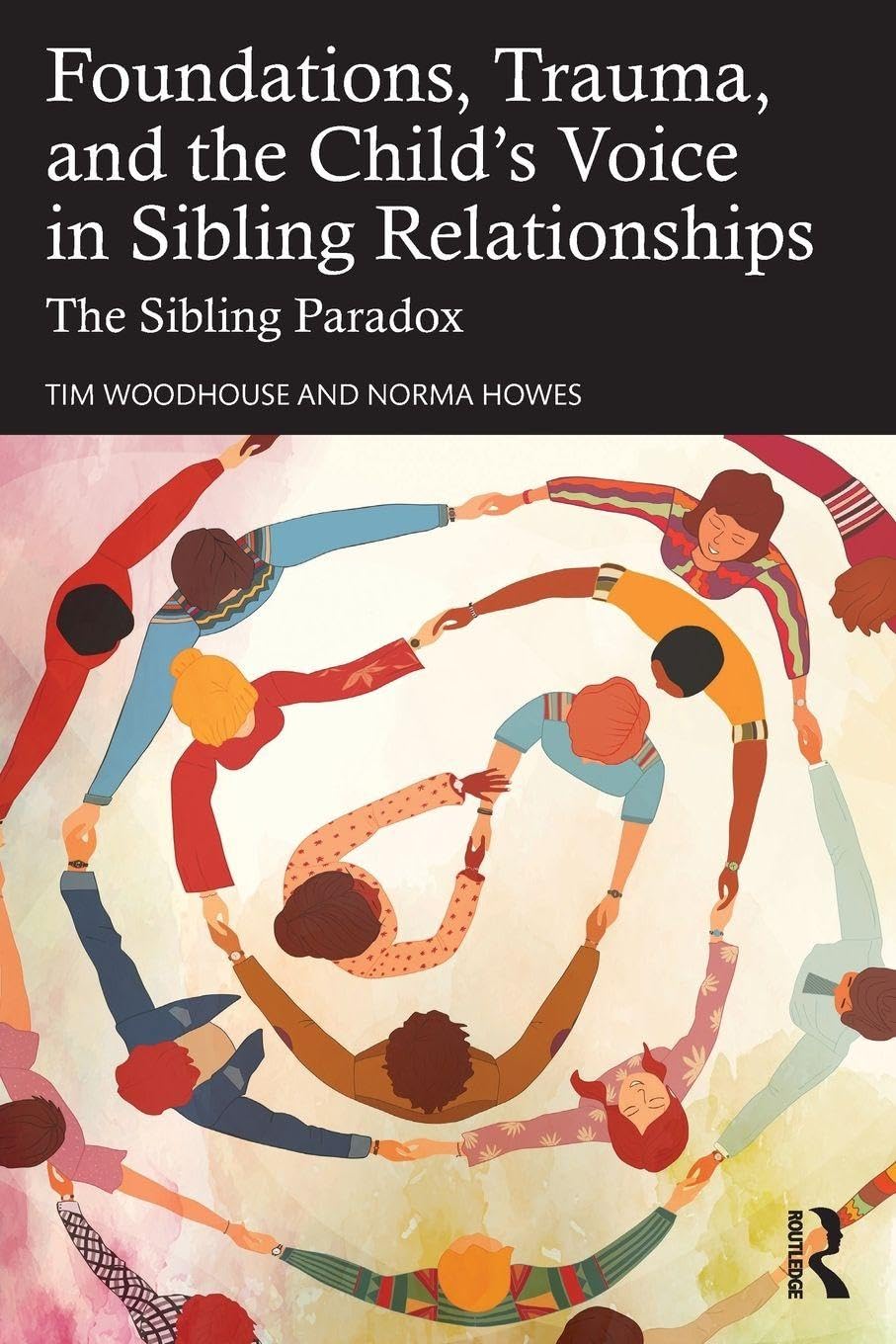 Foundations, Trauma, and the Child's Voice in Sibling Relationships: The Sibling Paradox