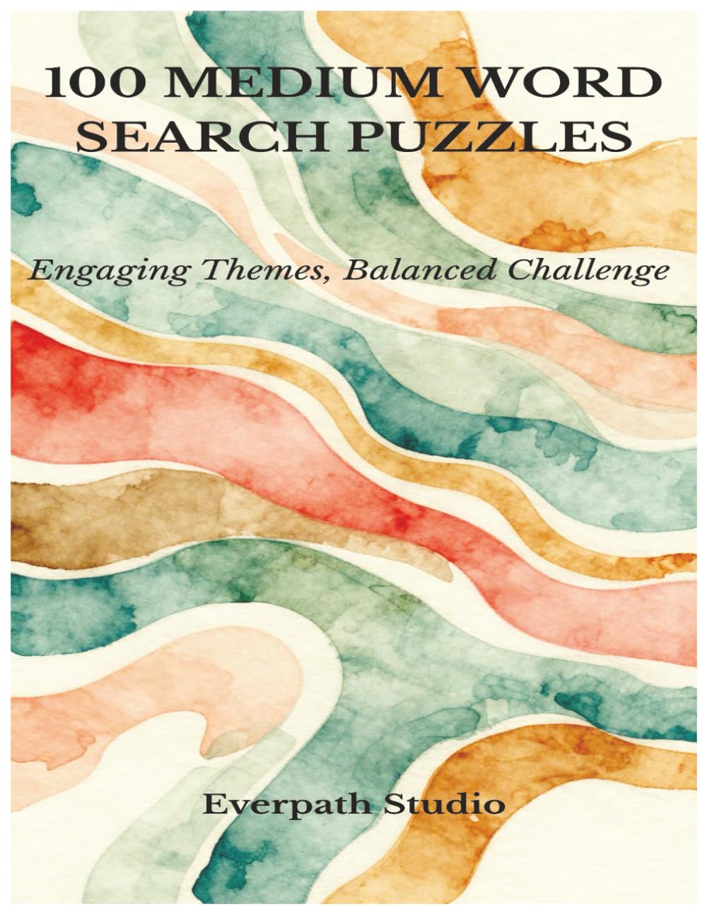 100 Medium Word Search Puzzles: Challenging Word Search Games with 20 Words per Puzzle and Solutions Included (Everpath Word Search Puzzle Series)