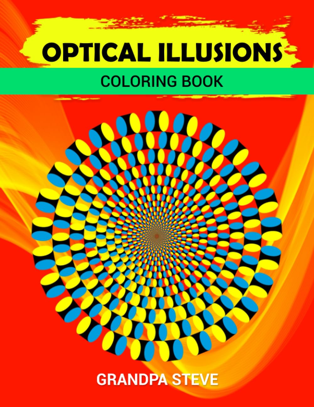 Grandpa Steve ManoplaOptical Ilusions coloring book: "8.5 x "11 More than 24 Large print optical ilusion images brain games perfect for relax, rest, ideal for adults, teens, kids.