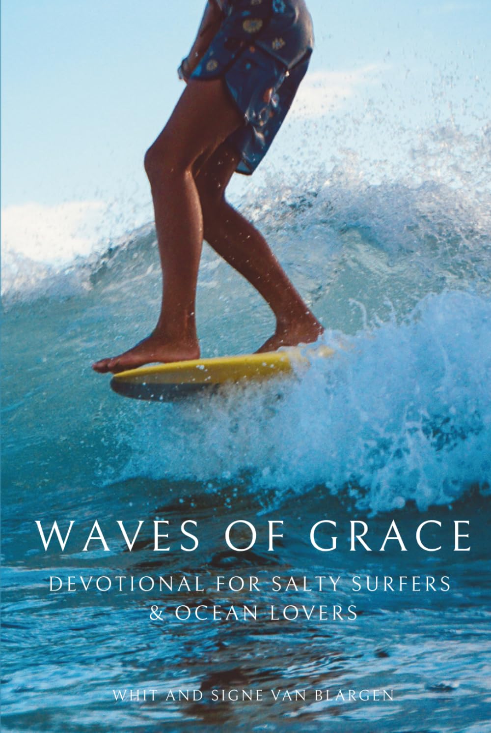 WAVES OF GRACE: SALTY SURFERS & OCEAN LOVERS SEEKING A CLOSER RELATIONSHIP WITH JESUS