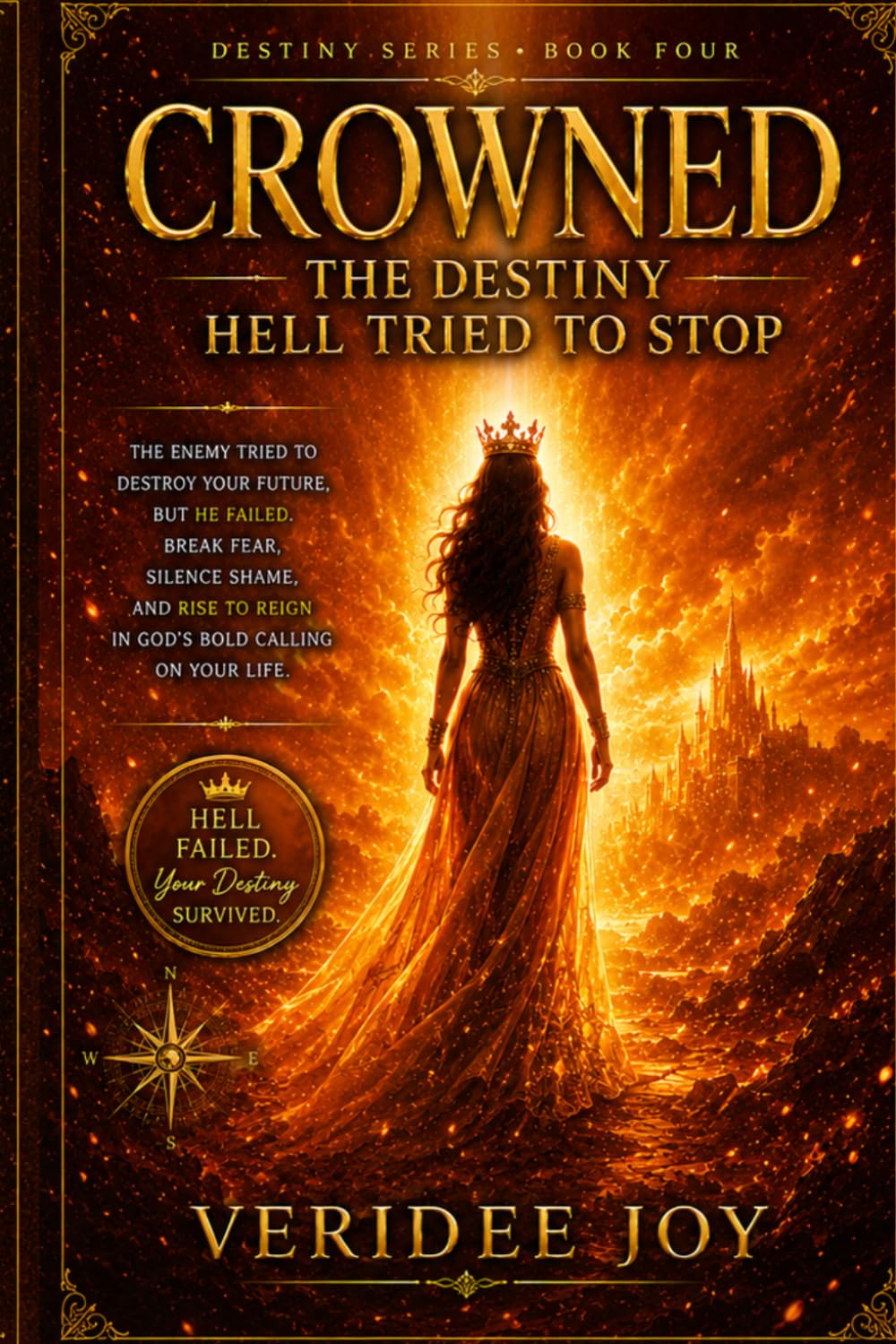 CROWNED: THE DESTINY HELL TRIED TO STOP: The Enemy Tried to Destroy Your Future, but He Failed. Break Fear, Silence Shame, and Rise to Reign i (Destiny Series)