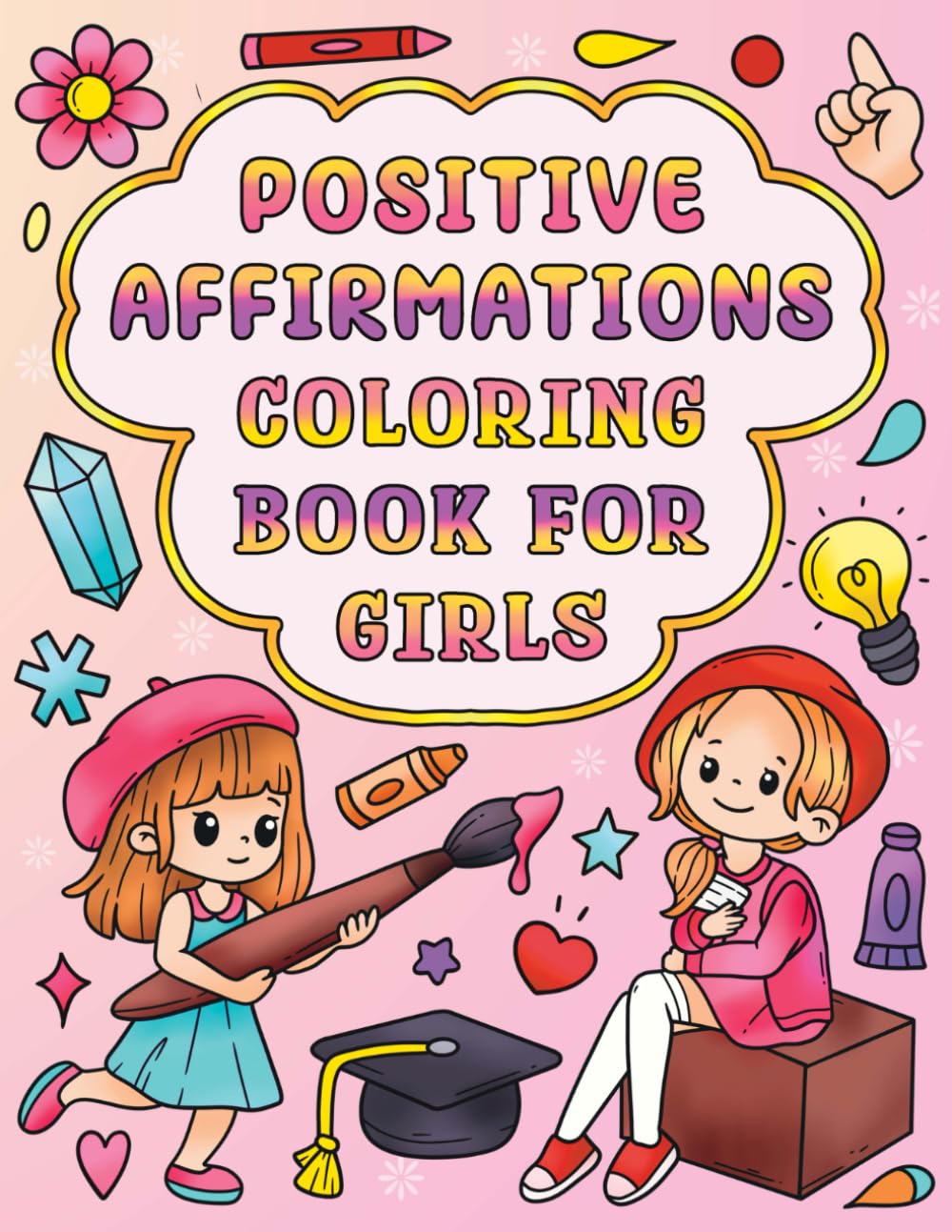 Positive Affirmations Coloring Book for Girls: Self-Esteem and Confidence Building Coloring Book for Kids Ages 4-12 | Helps to Build Positivity, and ... Self Worth and Value in Young Female Children