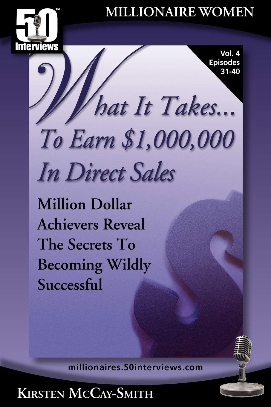 What It Takes...To Earn $1,000,000 In Direct Sales: Million Dollar Achievers Reveal the Secrets to Becoming Wildly Successful in MLM (Vol. 4)