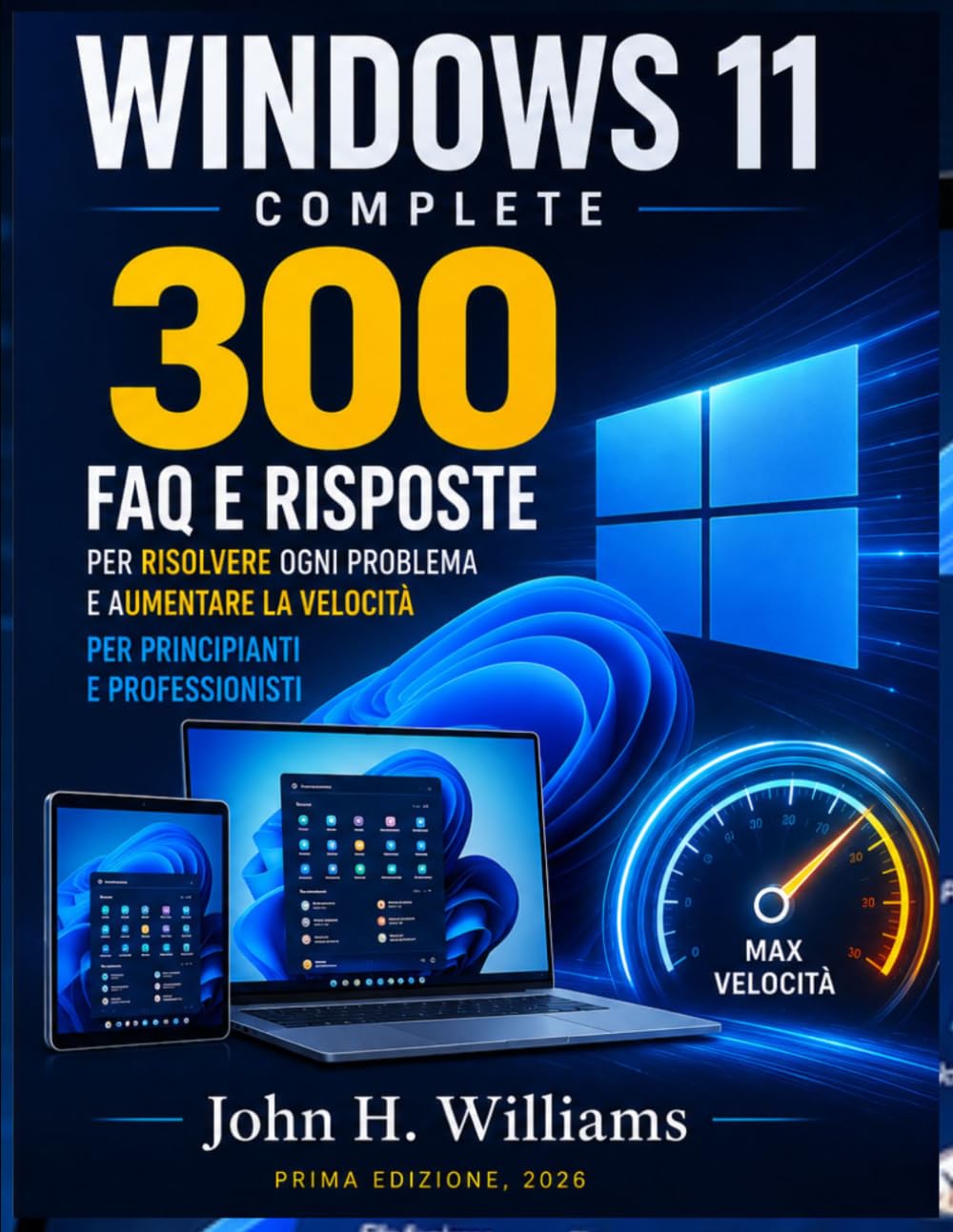 WINDOWS 11 COMPLETE 300 FAQ E RISPOSTE PER RISOLVERE OGNI PROBLEMA E AUMENTARE LA VELOCITÀ PER PRINCIPIANTI E PROFESSIONISTI