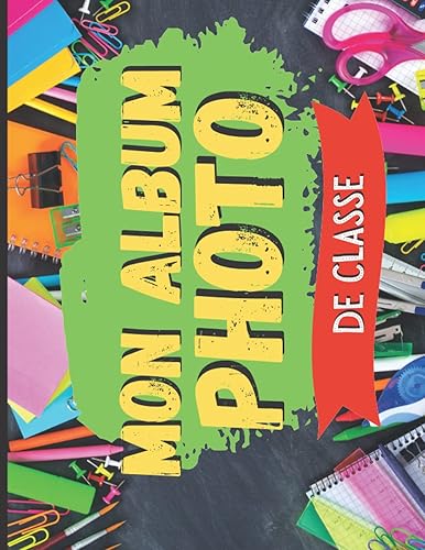 MON ALBUM PHOTO DE CLASSE: Carnet photo scolaire à compléter/ de la maternelle au lycée
