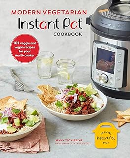 Modern Vegetarian Instant Pot Cookbook: 101 Veggie and Vegan Recipes for Your Multi-Cooker