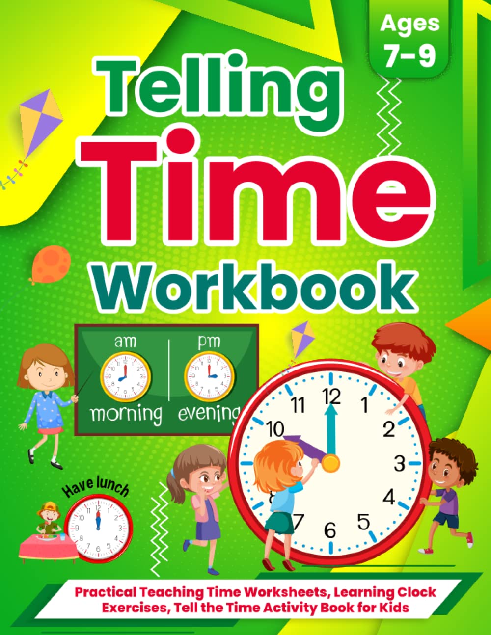 Telling Time Workbook: Practical Teaching Time Worksheets, Learning Clock Exercises, Tell the Time Activity Book for Kids Aged 7-9 Year Old