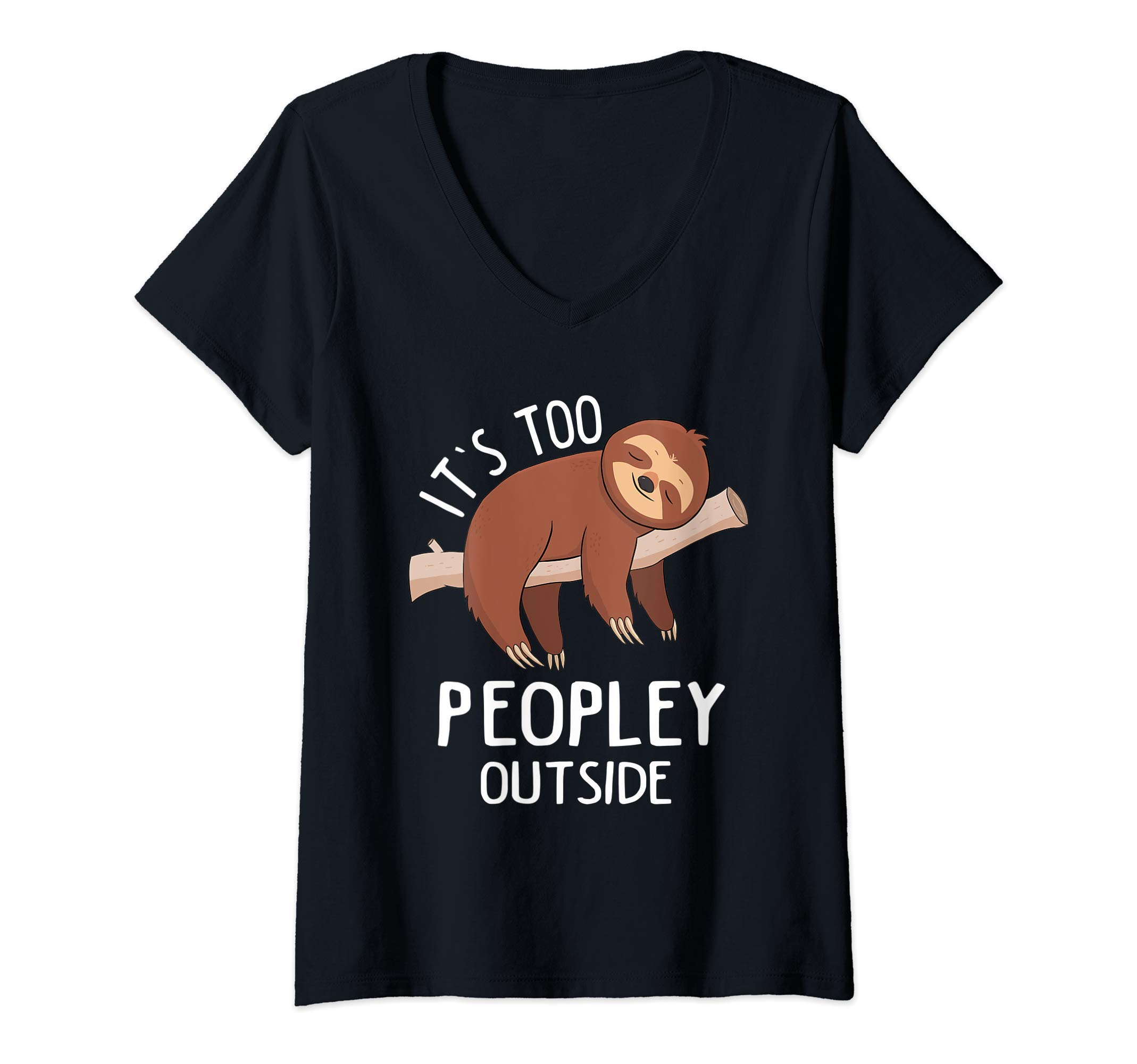 It's Way Too Peopley Outside Casul Introvert GiftsWomens It's Too Peopley Outside Funny Sloth Introvert Antisocial V-Neck T-Shirt