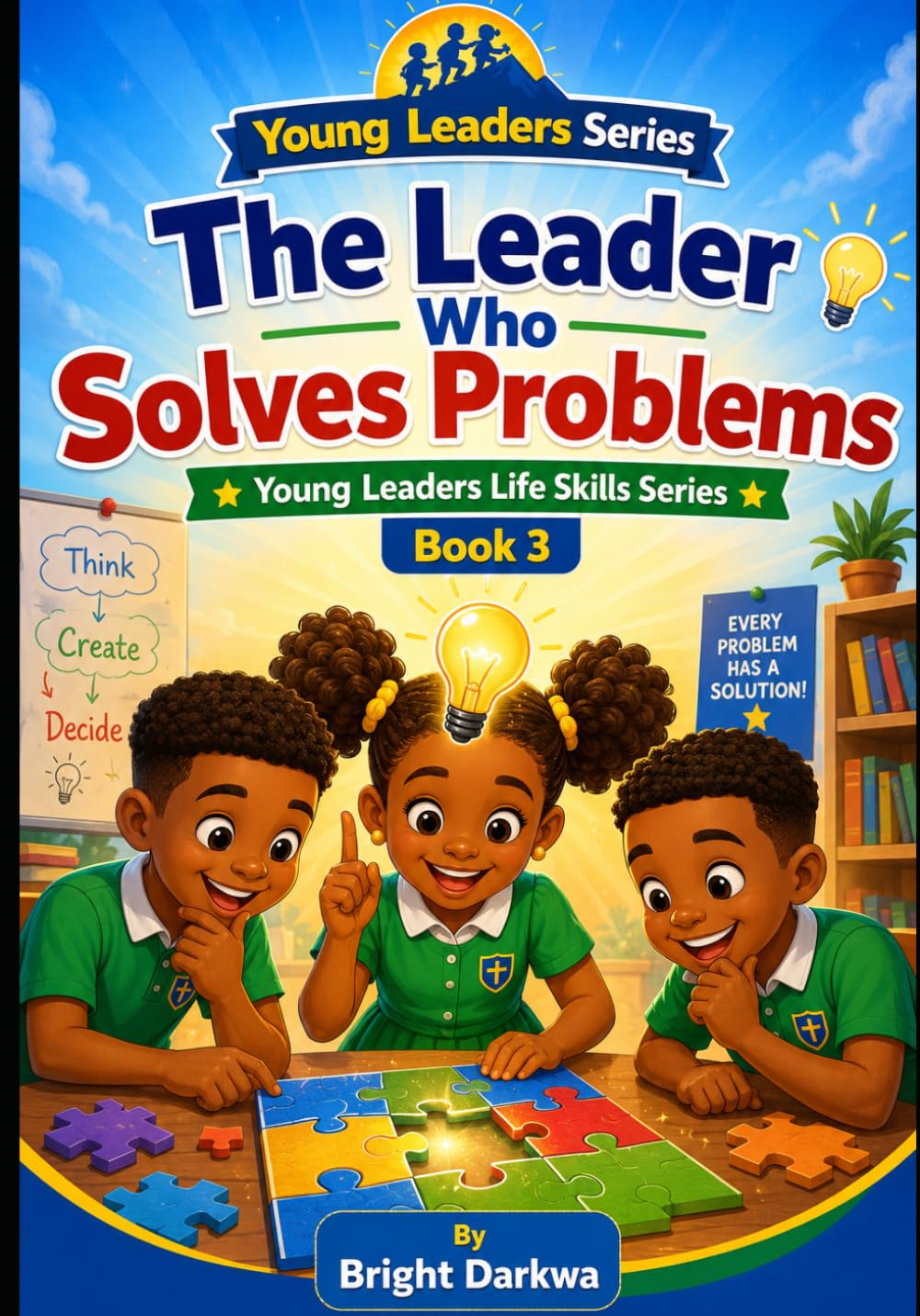 The Leader Who Solves Problems (Young Leaders Life Skills Series)