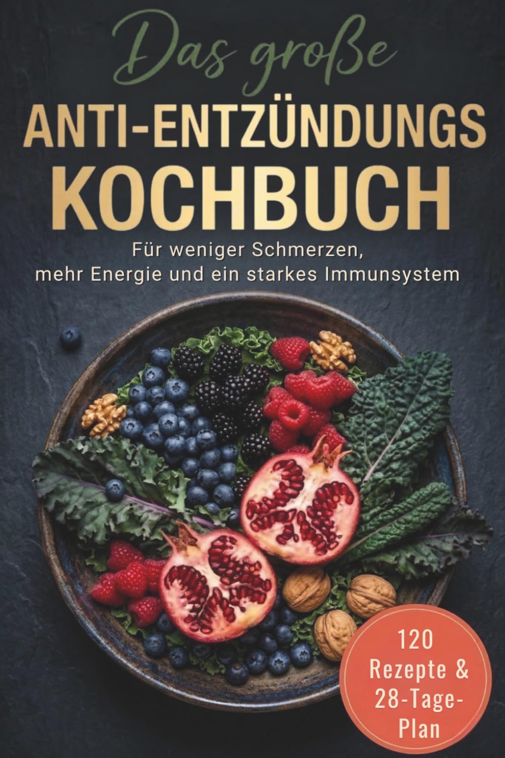 Das große Anti-Entzündungs Kochbuch: 120 Rezepte & 28-Tage-Plan - Für weniger Schmerzen, mehr Energie und ein starkes Immunsystem