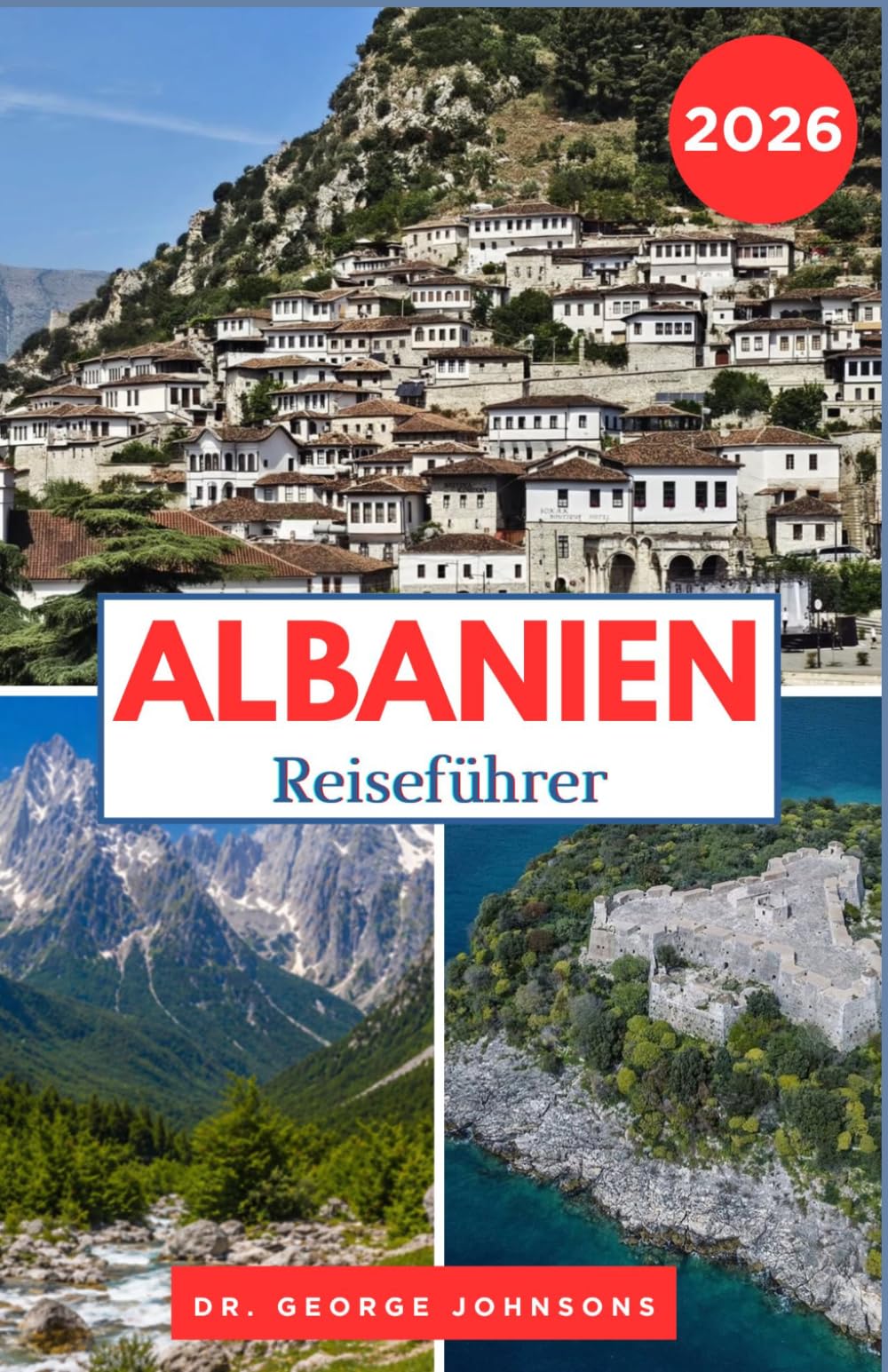 ALBANIEN REISEFÜHRER 2026: Von den Berggipfeln bis zur Riviera Malerische Routen, lokale Kultur und intelligente Planung für jeden Besucher