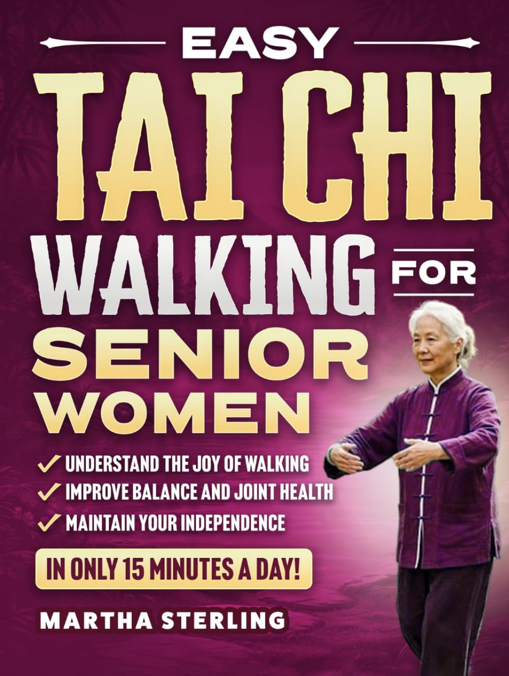 Easy Tai Chi Walking for Senior Women: A 21-Day Beginners Illustrated Program for Weight Loss, Joint Pain, and Independence in Just 15 Minutes Per Day (Step By Step Exercise for Seniors)