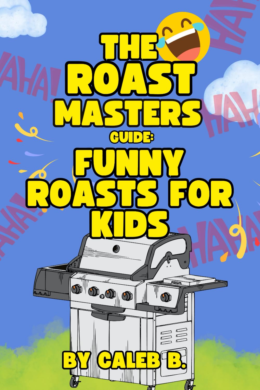 The Roast Masters Guide: 200+ Funny Family-Friendly Roasts for Kids 6-12 | Hilarious Burns & Jokes Book