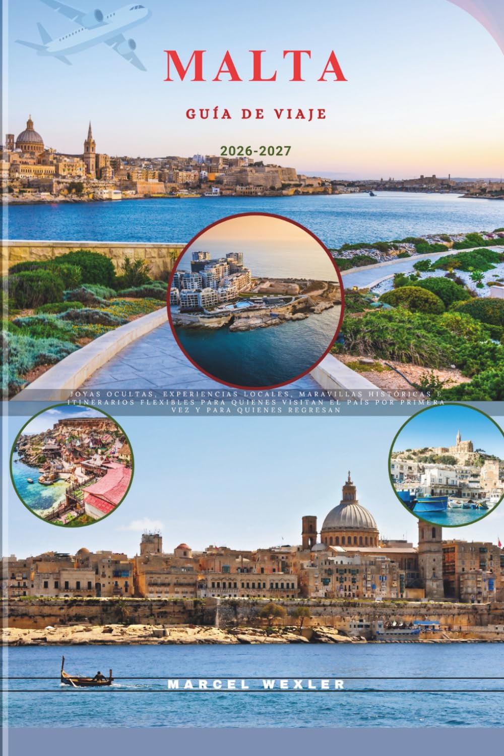 MALTA GUÍA DE VIAJE 2026-2027: Joyas ocultas, experiencias locales, maravillas históricas e itinerarios flexibles para quienes visitan el país por ... quienes regresan (Companion to know ahead)