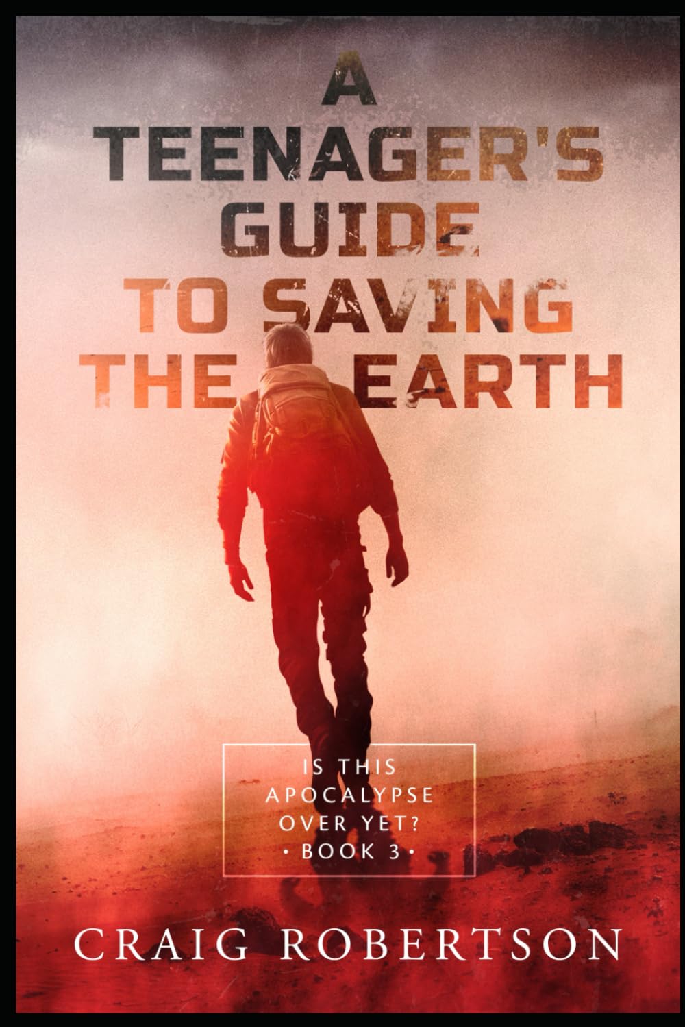 Is This Apocalypse Over Yet?: 3 (A Teenager’s Guide To Saving the Earth)