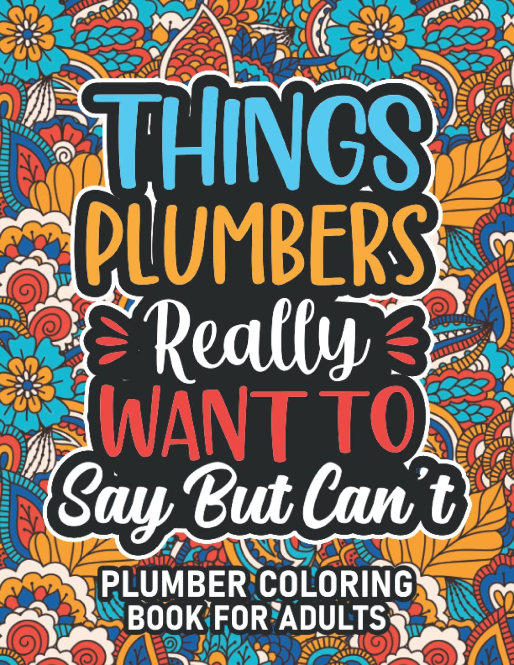 Plumber Gifts For Men: Plumber Coloring Book For Adults: Motivational Swear Word Coloring Book for Plumbers with funny Cuss Words And Curse Phrases ... & Relaxation, Plumber Gifts For Women & Men