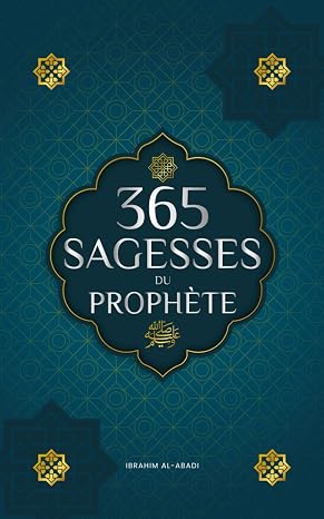 365 sagesses du prophète Mohammed: Textes authentiques tirés des hadiths et de la sunna sur la famille, la santé, la réussite et la croissance spiritu