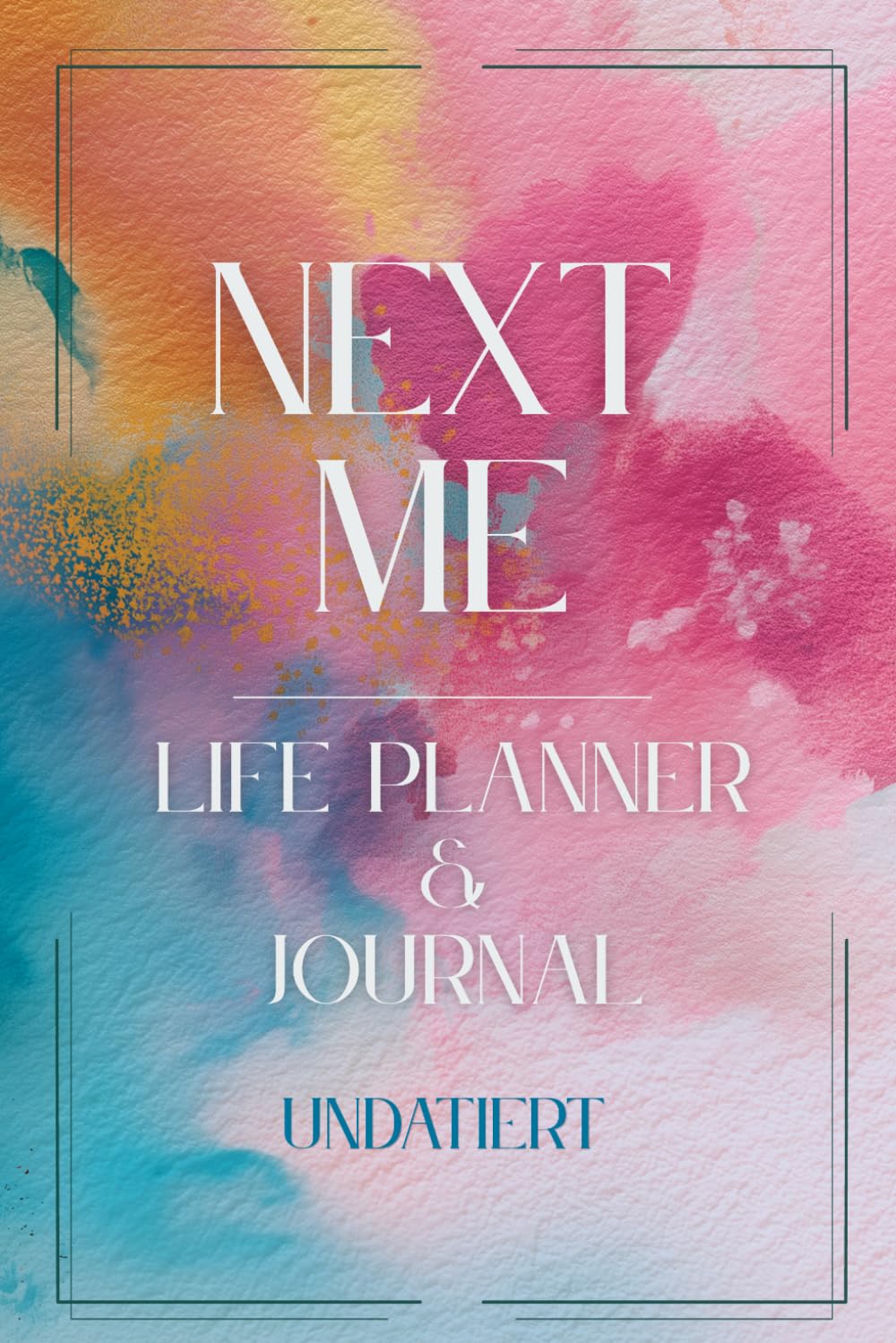 NEXT ME – Life Planner & Journal UNDATIERT: Starte jederzeit: Von Überforderung zu sichtbaren Ergebnissen – klare Prioritäten, Wochenfokus & Routinen, ohne Perfektionismusdruck