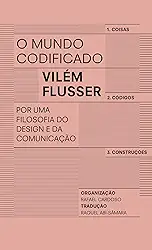 O mundo codificado: Por uma filosofia do design e da comunicação
