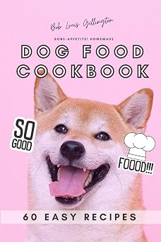 Bone-Appetite! Homemade Dog Food Cookbook | 60 Easy Recipes Recipes for Furry Family Members | Prepare Meals and Treats for Your Dogs |