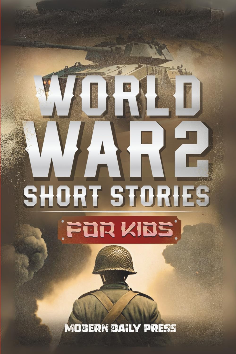 World War II Short Stories for Kids: Unbelievable Historical True Tales of Timeline, Combatants and Military Operations to Inspire Courage for Young