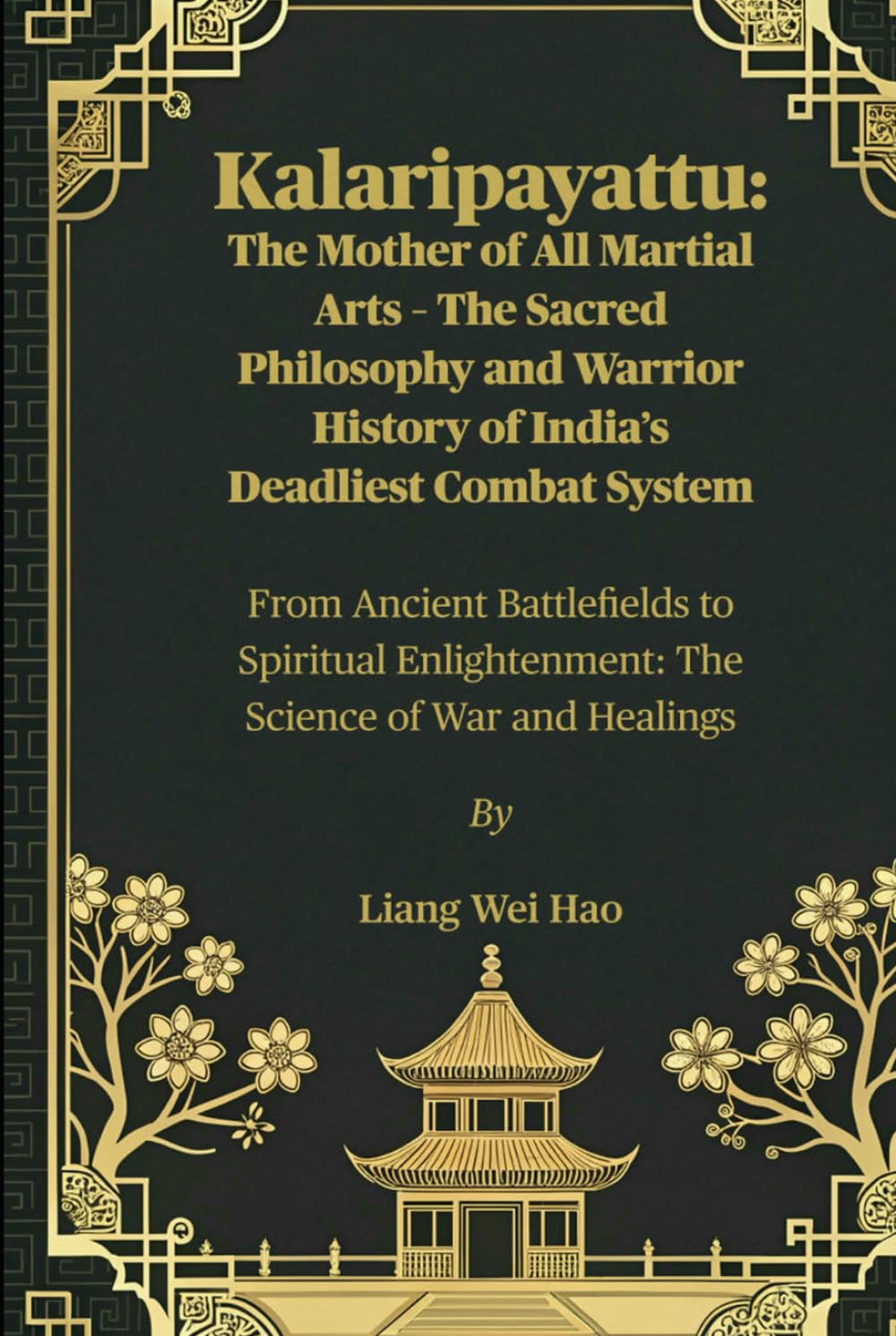 Kalaripayattu: The Mother of All Martial Arts – The Sacred Philosophy and Warrior History of India’s Deadliest Combat System: From Ancient ... The Science of War and Healings      Hardcover – July 4, 2025