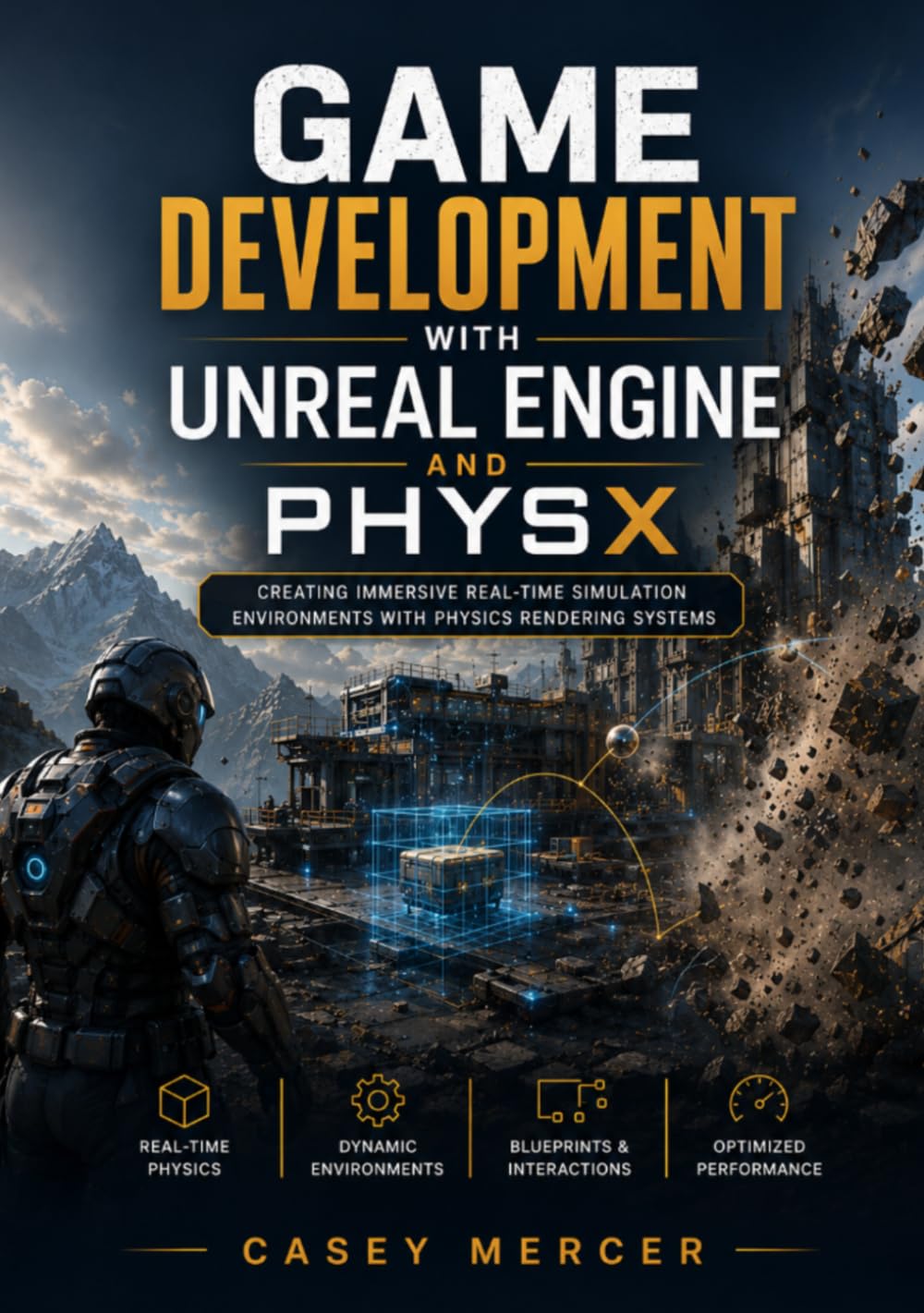 GAME DEVELOPMENT WITH UNREAL ENGINE AND PHYSX: Creating Immersive Real Time Simulation Environments With Physics Rendering Systems