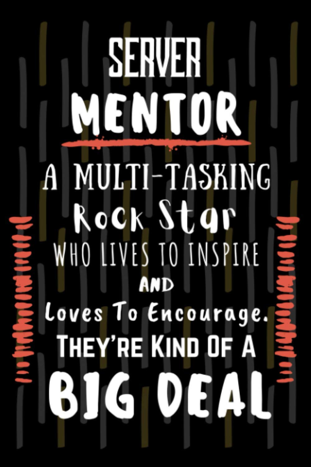 Server Mentor A Multi-Tasking Rock Star Who Lives To Inspire And Loves To Encourage - They're Kind of a Big Deal: Server Mentor Funny Notebook Gift - ... - Funny Gag Gifts For Server Mentoring Gift