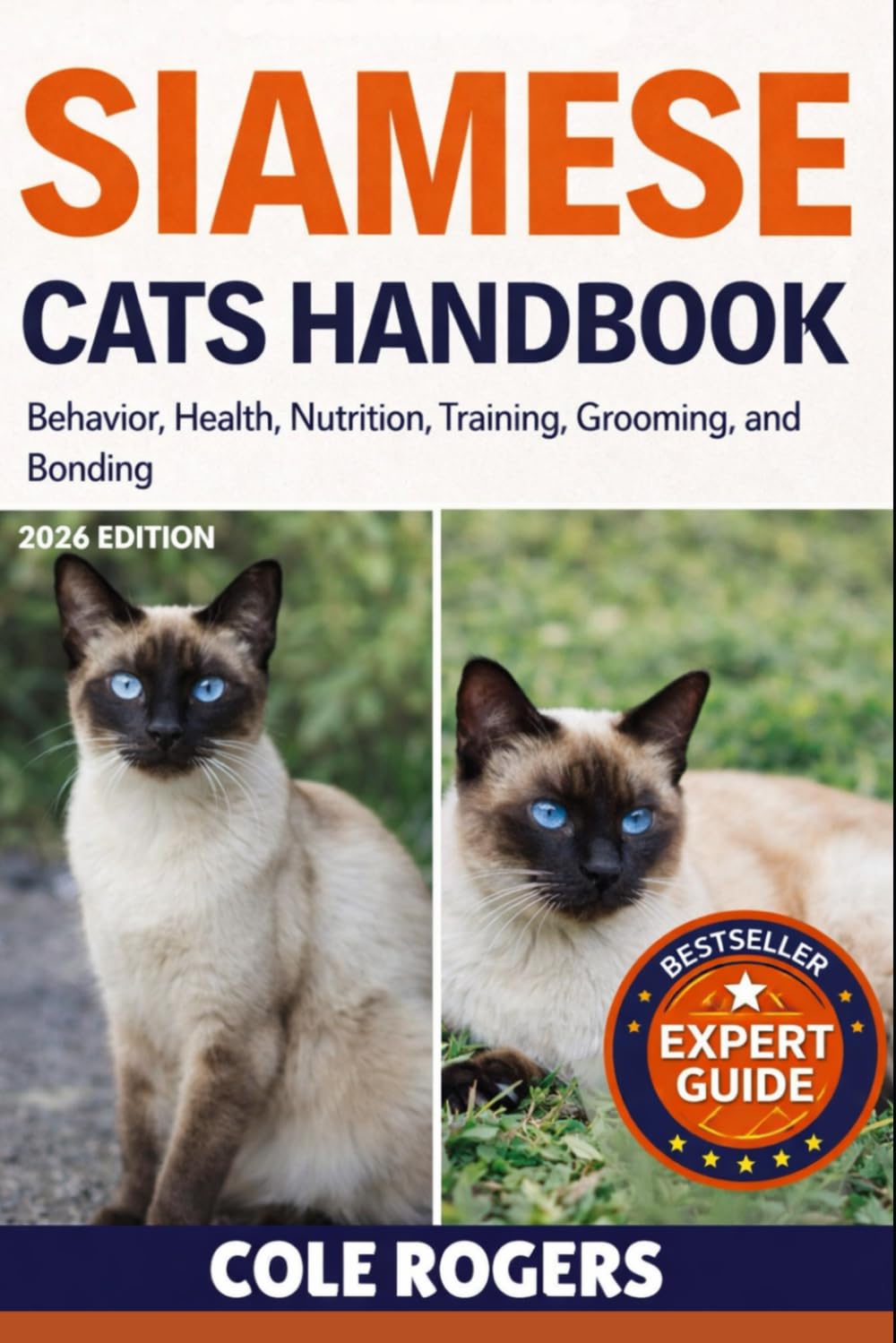 SIAMESE CATS HANDBOOK: Behavior, Health, Nutrition, Training, Grooming, and Bonding