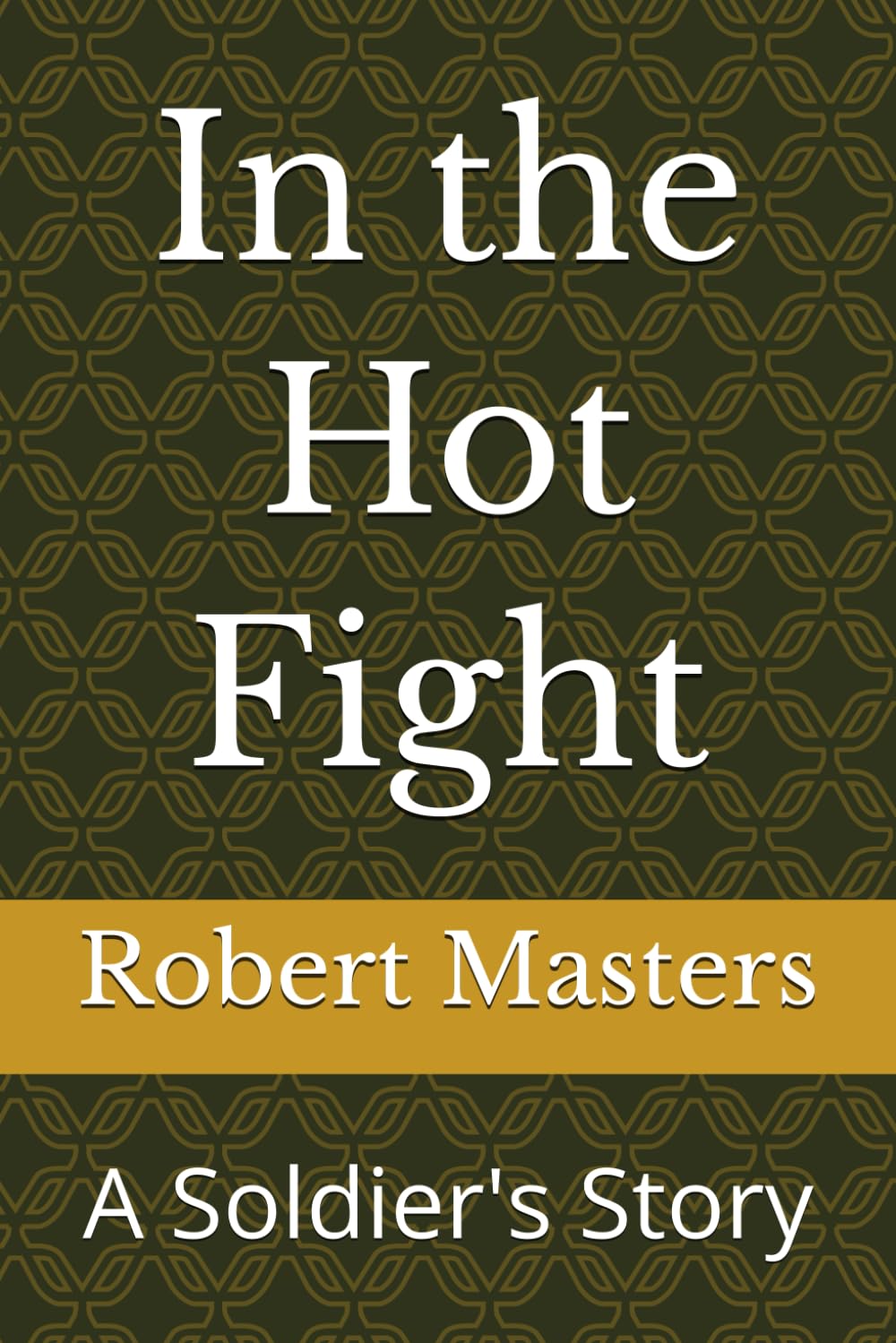 In the Hot Fight: A Soldier's Story