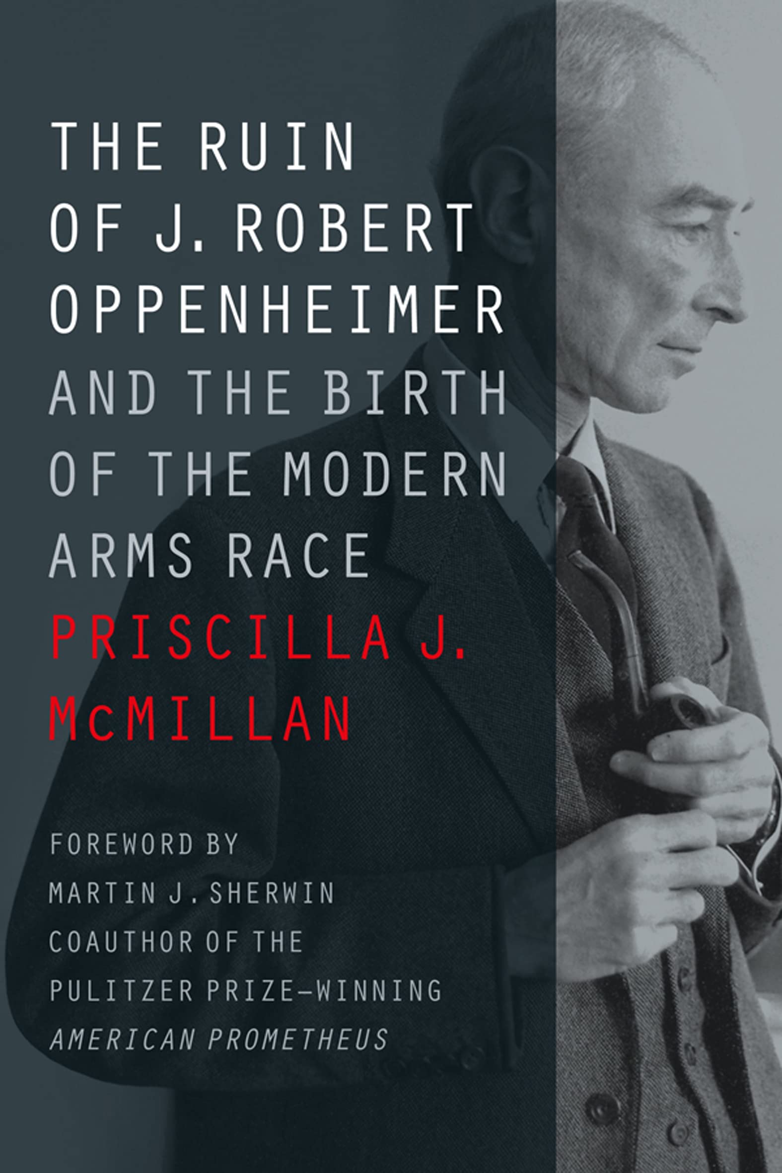 The Ruin of J. Robert Oppenheimer: And the Birth of the Modern Arms Race (Johns Hopkins Nuclear History and Contemporary Affairs)