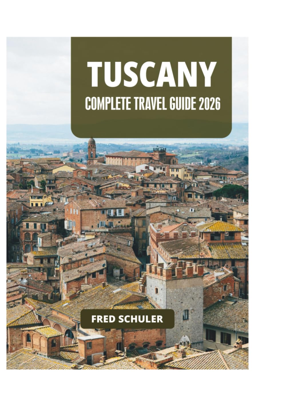 TUSCANY COMPLETE TRAVEL GUIDE 2026