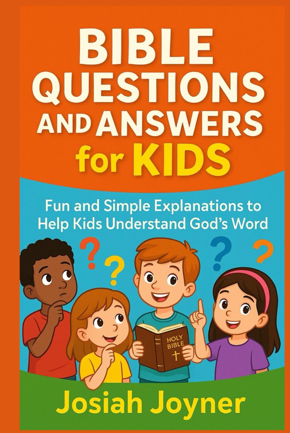 Bible Questions and Answers for Kids: Fun and Simple Explanations to Help Kids Understand God’s Word