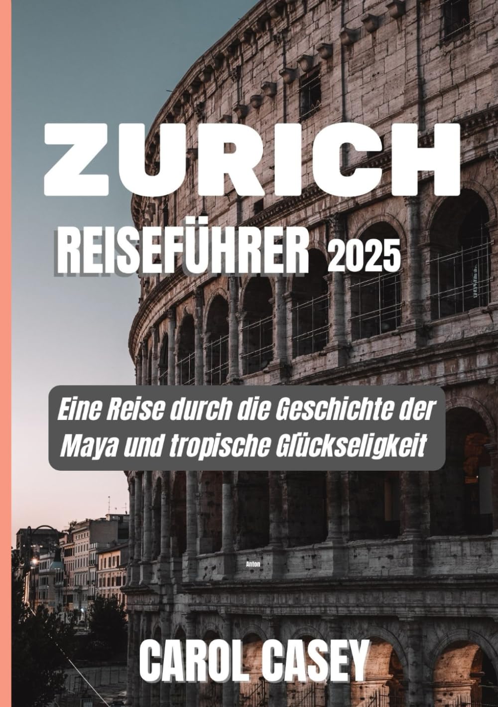 ZÜRICH REISEFÜHRER 2025: Eine Reise durch die Geschichte der Maya und tropische Glückseligkeit