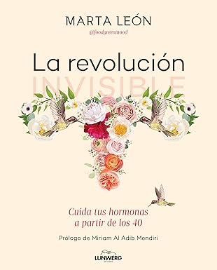 La revolución invisible: Cuida tus hormonas a partir de los 40 (Bienestar, estilo de vida, salud)