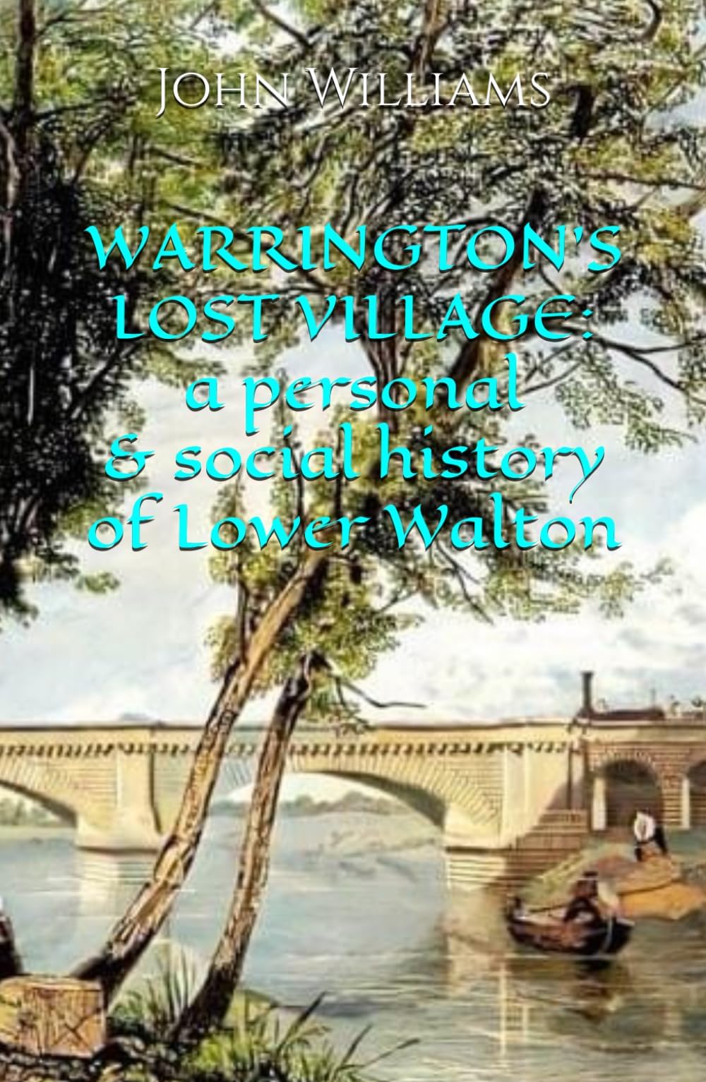 Warrington's Lost Village: a personal and social history of Lower Walton
