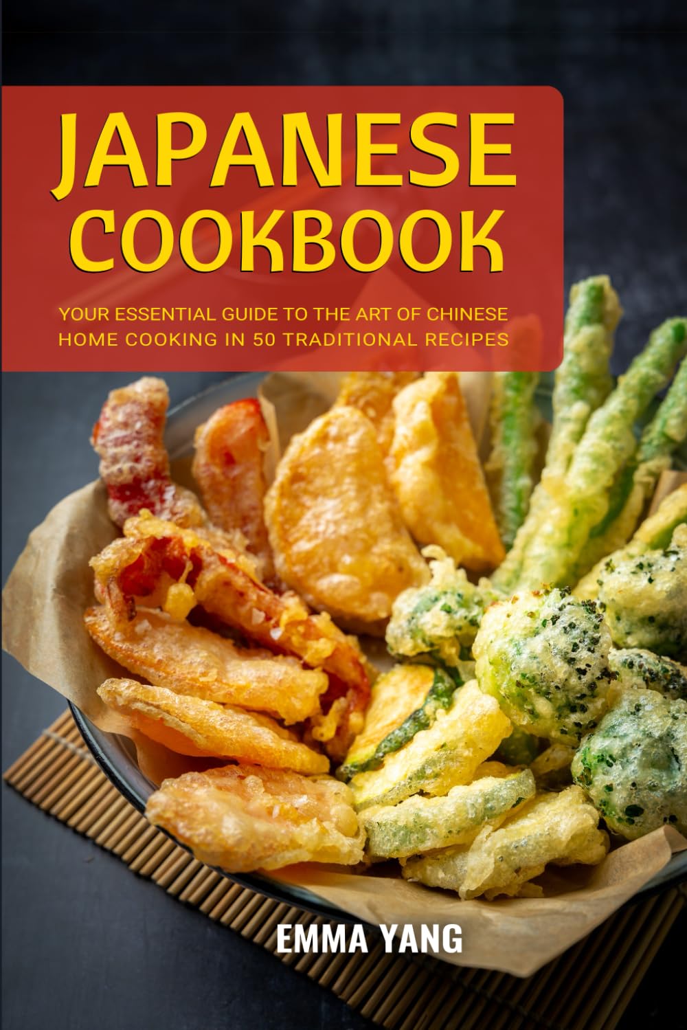 Japanese Cookbook: Your Essential Guide To The Art Of Japanese Home Cooking In 50 Traditional Recipes