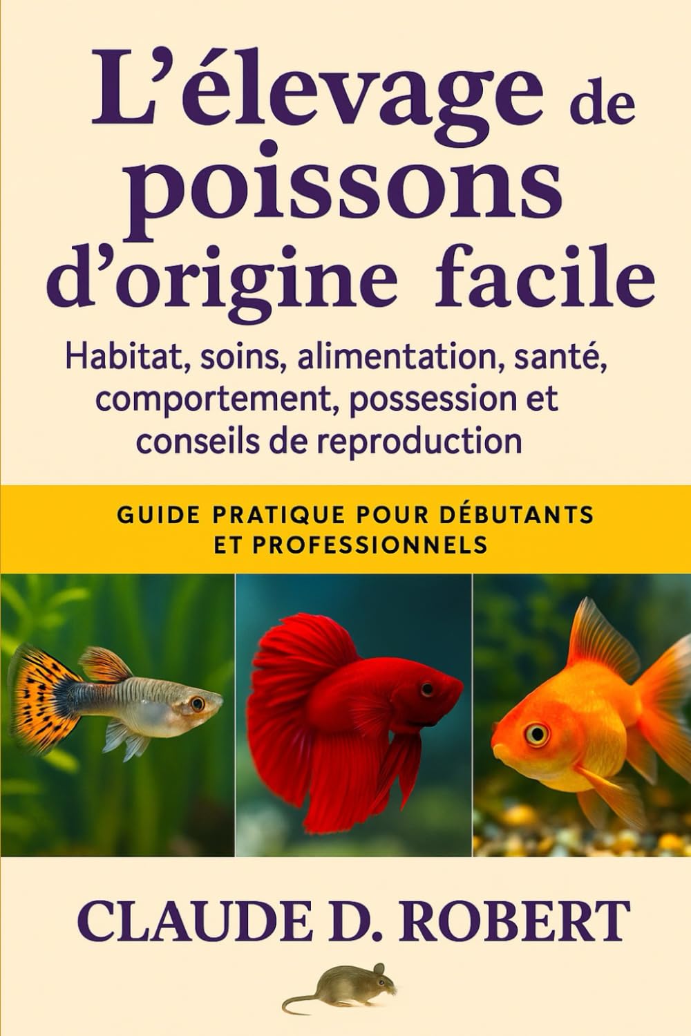 L'ÉLEVAGE DE POISSONS D'ORIGINE FACILE: Guide pratique pour débutants et professionnels Habitat, soins, alimentation, santé, comportement, possession et conseils de reproduction