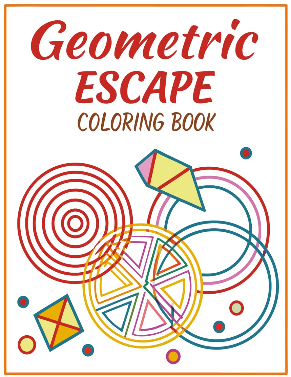 Geometric Escape Coloring Book: Relaxing Patterns & Abstract Shapes for Stress Relief and Creativity