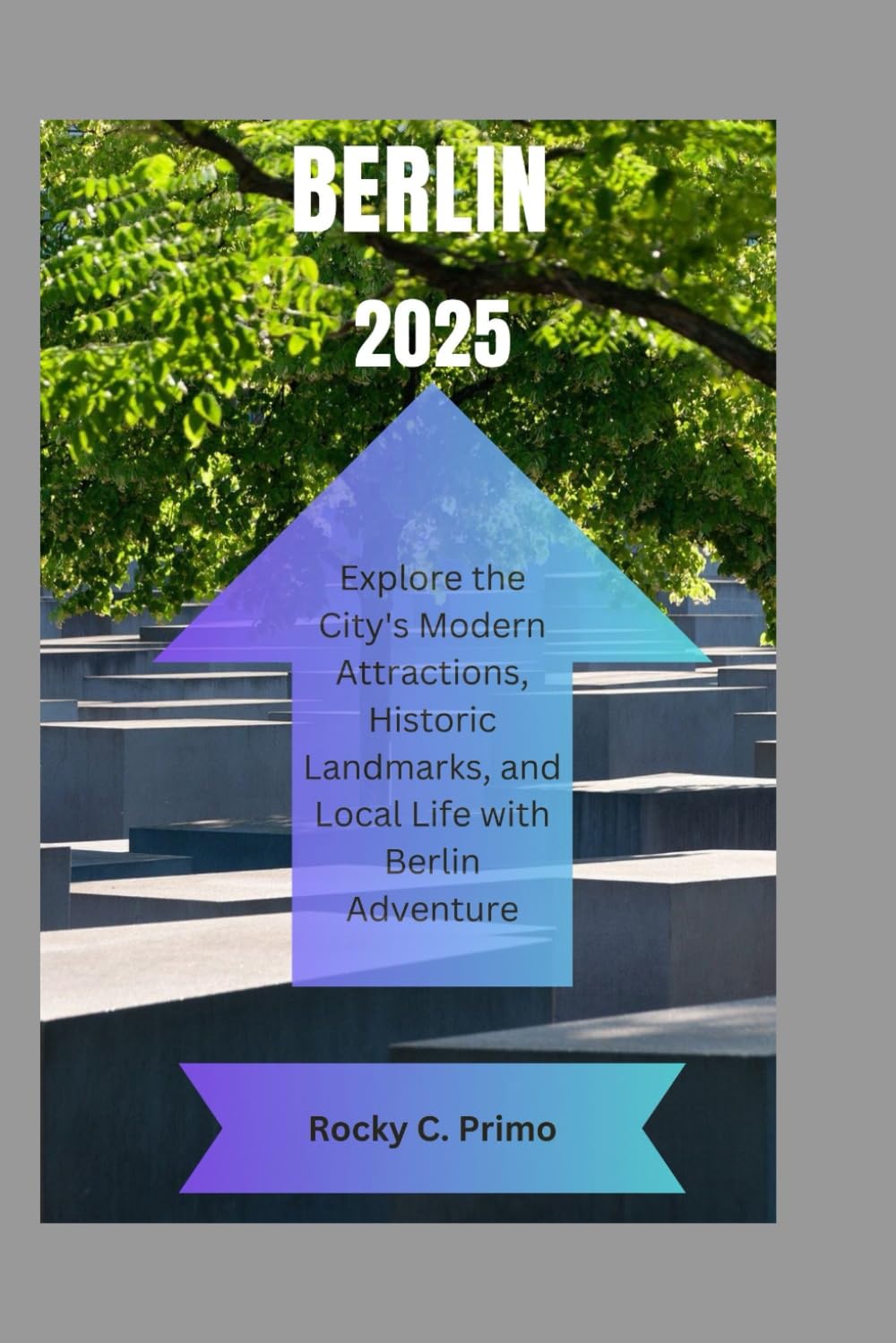 BERLIN 2025: Explore the City's Modern Attractions, Historic Landmarks, and Local Life with Berlin Adventure
